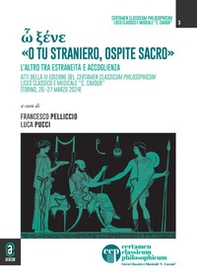 ? ???? «o tu straniero, ospite sacro». L'altro tra estraneità e accoglienza. Atti della 3ª edizione del Certamen Classicum Philosophicum Liceo classico e musicale "C. Cavour" (Torino, 26-27 marzo 2024) - Librerie.coop