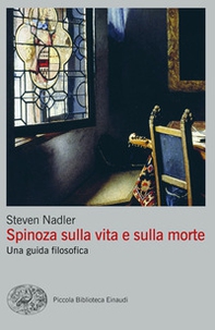 Spinoza sulla vita e sulla morte. Una guida filosofica - Librerie.coop