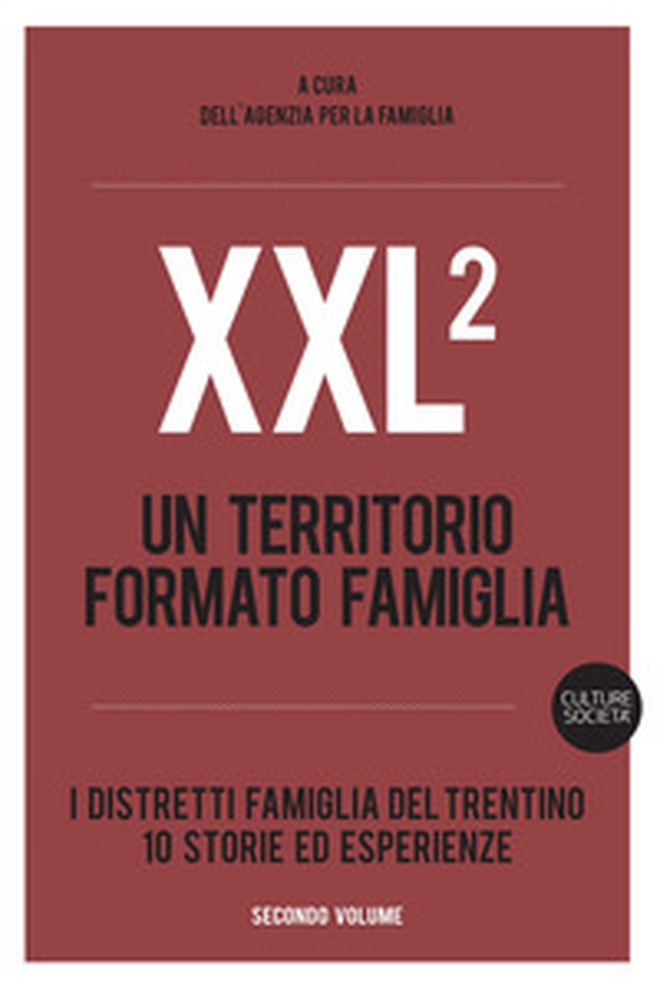 XXL. Un territorio formato famiglia. I distretti famiglia del Trentino. 10 storie ed esperienze - Vol. 2 - Librerie.coop XXL. Un territorio formato famiglia. I distretti famiglia del Trentino. 10 storie ed esperienze - Vol. 2 - Librerie.coop