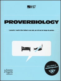 Proverbiology. I proverbi, i modi di dire italiani e non solo, per chi non ha tempo da perdere - Librerie.coop