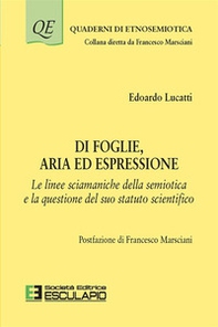 Di foglie, aria ed espressione. Le linee sciamaniche della semiotica e la questione del suo statuto scientifico - Librerie.coop