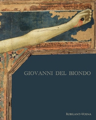 Giovanni del Biondo. Una croce e qualche approfondimento sul suo primo tempo - Librerie.coop