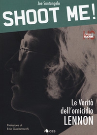 Shoot me! Le verità dell'omicidio Lennon - Librerie.coop