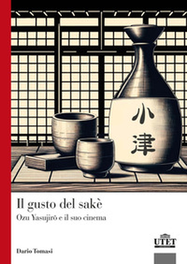 Il gusto del sakè. Ozu Yasujiro e il suo cinema - Librerie.coop Il gusto del sakè. Ozu Yasujiro e il suo cinema - Librerie.coop