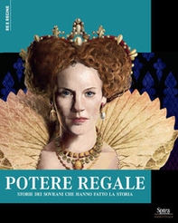 Potere regale. Storie dei sovrani che hanno fatto la storia - Librerie.coop