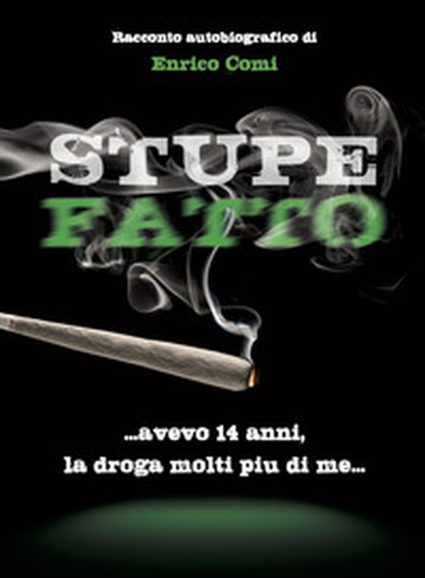 Stupefatto. Avevo 14 anni, la droga molti più di me - Librerie.coop Stupefatto. Avevo 14 anni, la droga molti più di me - Librerie.coop