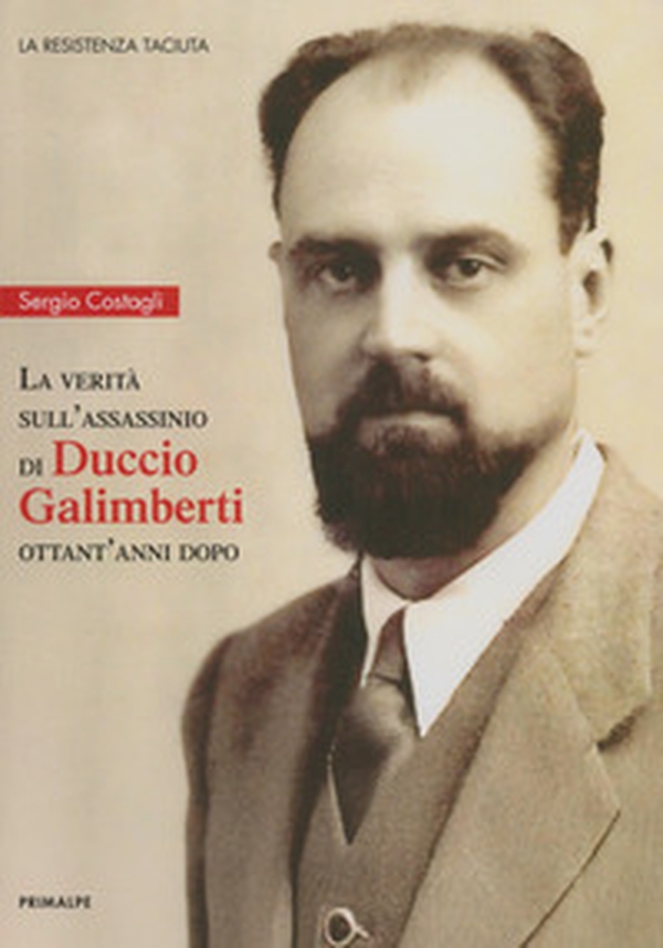 La verità sull'assassinio di Duccio Galimberti ottant'anni dopo - Librerie.coop La verità sull'assassinio di Duccio Galimberti ottant'anni dopo - Librerie.coop