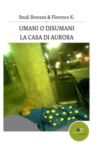 Umani o disumani. La casa di Aurora - Librerie.coop