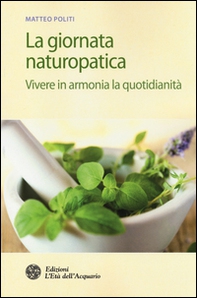 La giornata naturopatica. Vivere in armonia la quotidianità - Librerie.coop La giornata naturopatica. Vivere in armonia la quotidianità - Librerie.coop