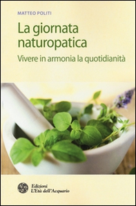 La giornata naturopatica. Vivere in armonia la quotidianità - Librerie.coop