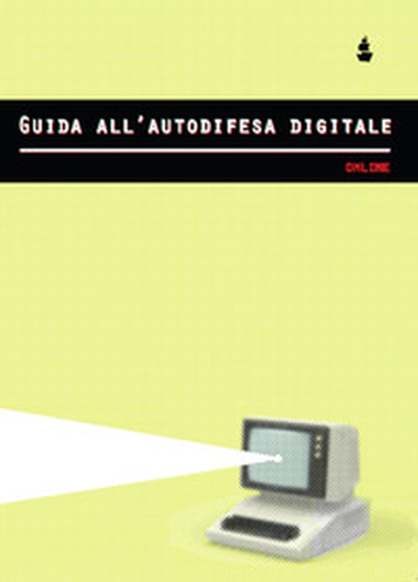 Guida all'autodifesa digitale. Online - Librerie.coop Guida all'autodifesa digitale. Online - Librerie.coop