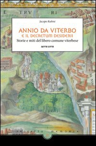 Annio da Viterbo e il Decretum Desiderii. Storie e miti del libero comune viterbese - Librerie.coop