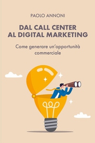 Dal call center al digital marketing. Come generare un'opportunità commerciale - Librerie.coop