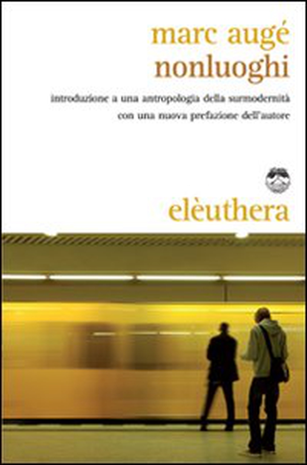 Nonluoghi. Introduzione a una antropologia della surmodernità - Librerie.coop Nonluoghi. Introduzione a una antropologia della surmodernità - Librerie.coop