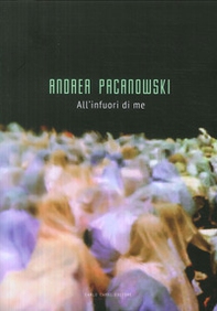 Andrea Pacanowski. All'infuori di me - Librerie.coop