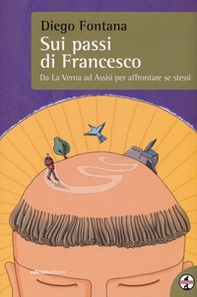 Sui passi di Francesco. Da La Verna ad Assisi per affrontare se stessi - Librerie.coop