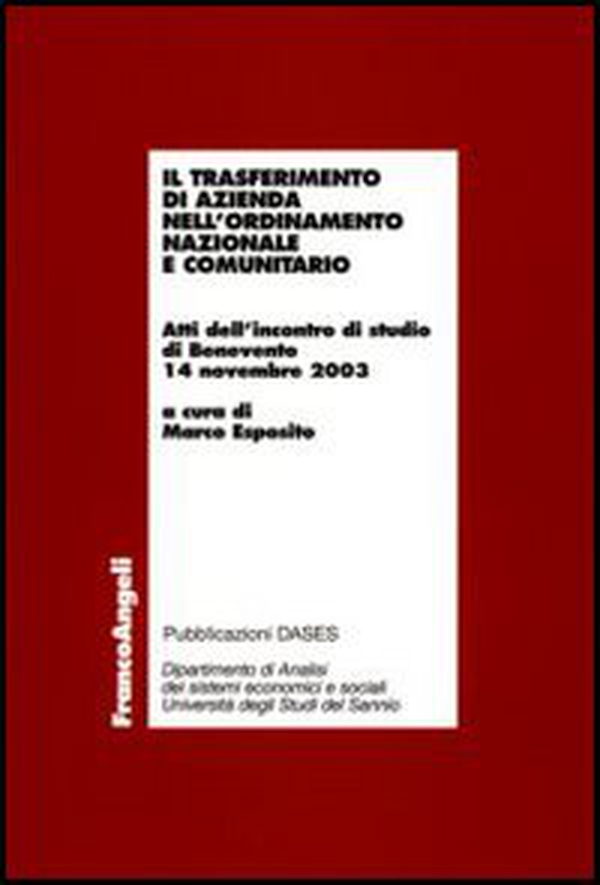Il trasferimento di azienda nell'ordinamento nazionale e comunitario. Atti dell'incontro di studio (Benevento, 14 novembre 2003) - Librerie.coop Il trasferimento di azienda nell'ordinamento nazionale e comunitario. Atti dell'incontro di studio (Benevento, 14 novembre 2003) - Librerie.coop