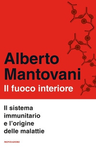 Il fuoco interiore. Il sistema immunitario e l'origine delle malattie - Librerie.coop