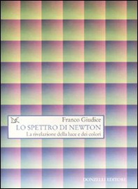Lo spettro di Newton. La rivelazione della luce e dei colori - Librerie.coop