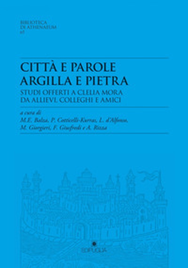 Città e parole. Argilla e pietra. Studi offerti a Clelia Mora da allievi, colleghi e amici - Librerie.coop
