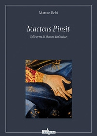Macteus pinsit. Sulle orme di Matteo da Gualdo - Librerie.coop