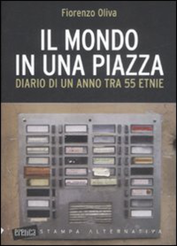 Il mondo in una piazza. Diario di un anno tra 55 etnie - Librerie.coop Il mondo in una piazza. Diario di un anno tra 55 etnie - Librerie.coop