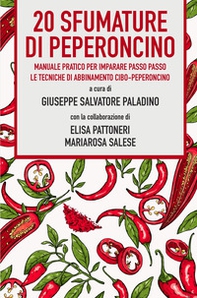 20 sfumature di peperoncino. Manuale pratico per imparare passo passo le tecniche di abbinamento cibo-peperoncino - Librerie.coop
