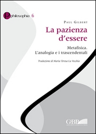 La pazienza d'essere. Metafisica. L'analogia e i trascendentali - Librerie.coop