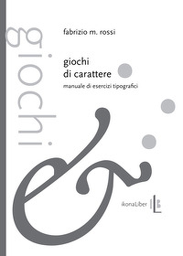 Giochi di carattere. Manuale di esercizi tipografici - Librerie.coop Giochi di carattere. Manuale di esercizi tipografici - Librerie.coop