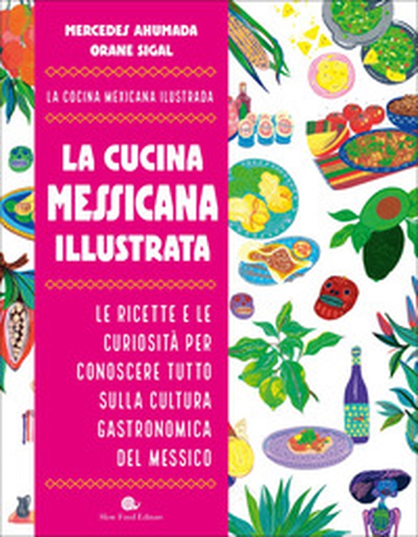 La cucina messicana illustrata. Le ricette e le curiosità per conoscere tutto sulla cultura gastronomica del Messico - Librerie.coop La cucina messicana illustrata. Le ricette e le curiosità per conoscere tutto sulla cultura gastronomica del Messico - Librerie.coop