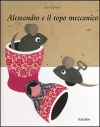 Alessandro e il topo meccanico - Librerie.coop Alessandro e il topo meccanico - Librerie.coop