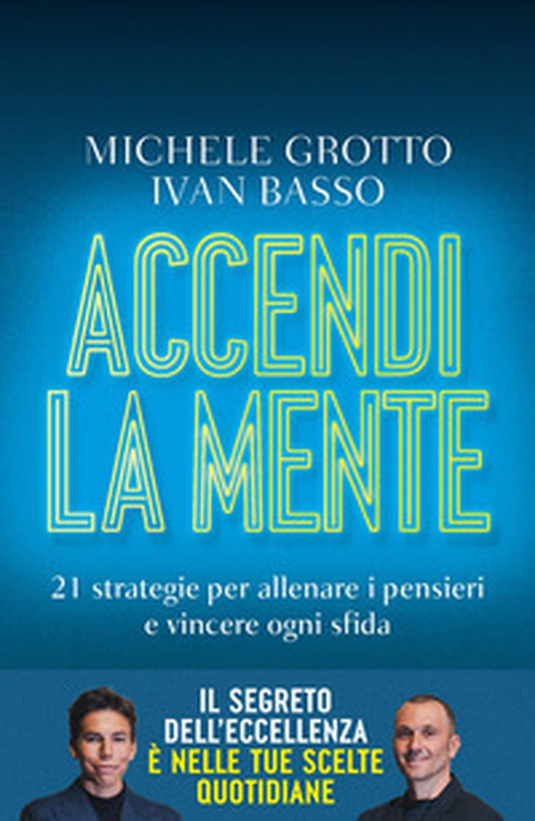 Accendi la mente. 21 strategie per allenare i pensieri e vincere ogni sfida - Librerie.coop