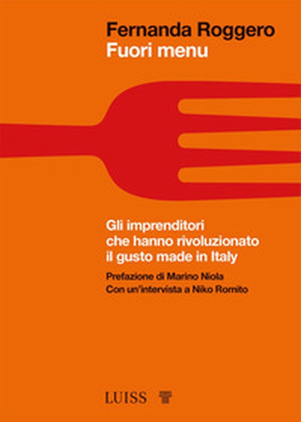 Fuori menu. Gli imprenditori che hanno rivoluzionato il gusto made in Italy - Librerie.coop Fuori menu. Gli imprenditori che hanno rivoluzionato il gusto made in Italy - Librerie.coop