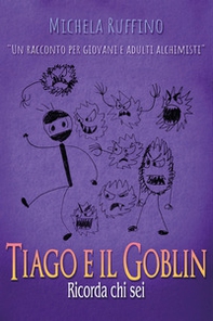 Tiago e il Goblin. Ricorda chi sei - Librerie.coop