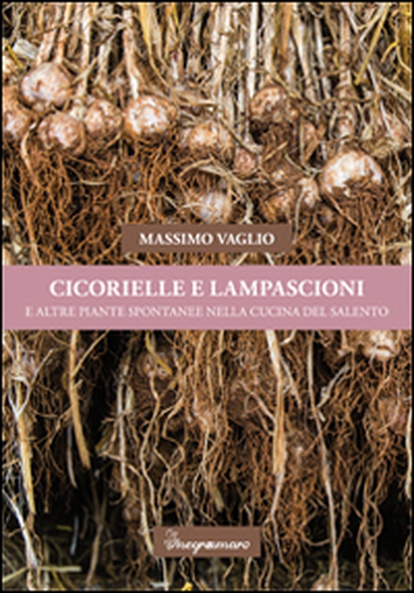 Cicorielle e lampascioni e altre piante spontanee nella cucina del Salento - Librerie.coop Cicorielle e lampascioni e altre piante spontanee nella cucina del Salento - Librerie.coop