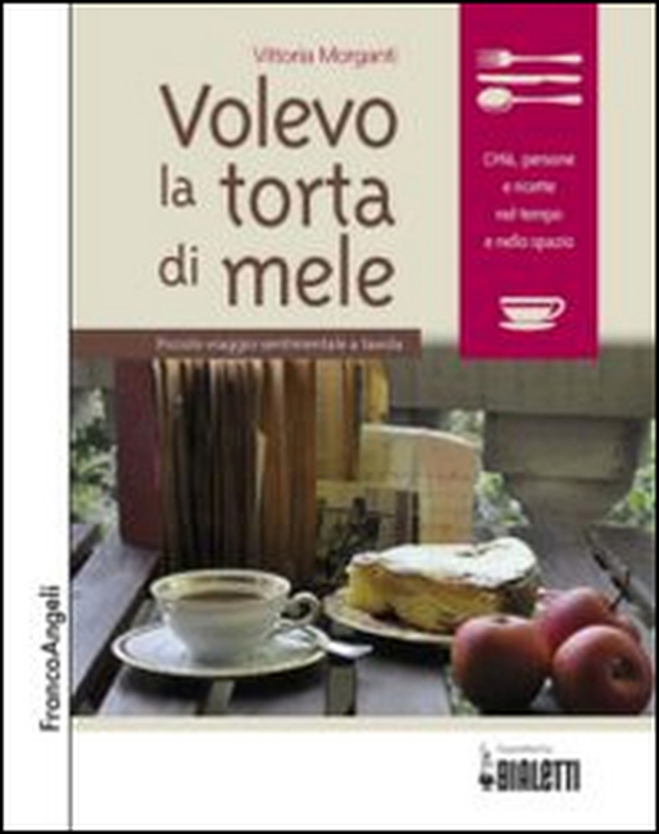 Volevo la torta di mele. Piccolo viaggio sentimentale a tavola - Librerie.coop Volevo la torta di mele. Piccolo viaggio sentimentale a tavola - Librerie.coop