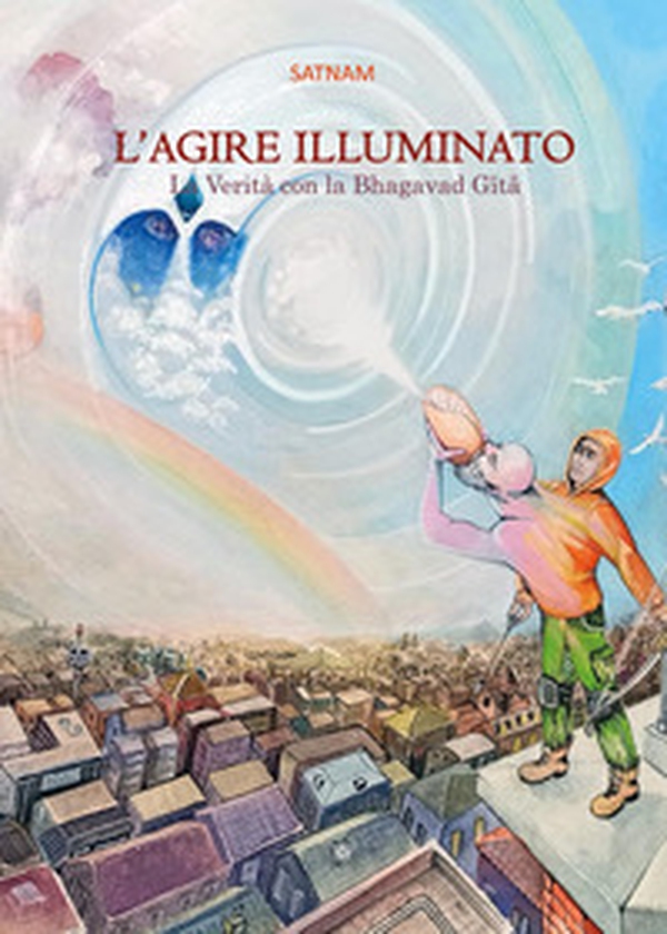 L'agire illuminato. La verità con la Bhagavad Gita - Librerie.coop L'agire illuminato. La verità con la Bhagavad Gita - Librerie.coop