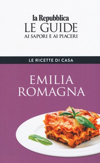 Emilia Romagna. Le ricette di casa. Le guide ai sapori e ai piaceri della regione - Librerie.coop