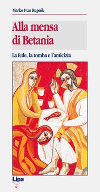 Alla mensa di Betania. La fede, la tomba e l'amicizia - Librerie.coop Alla mensa di Betania. La fede, la tomba e l'amicizia - Librerie.coop