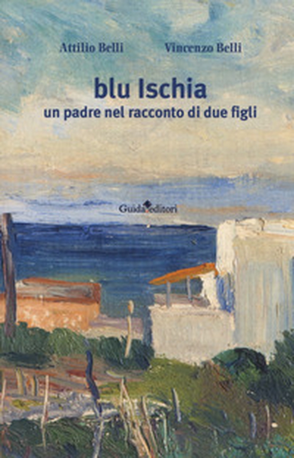 Blu Ischia. Un padre nel racconto di due figli - Librerie.coop Blu Ischia. Un padre nel racconto di due figli - Librerie.coop