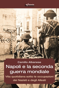 Napoli e la seconda guerra mondiale. Vita quotidiana sotto le occupazioni dei nazisti e degli alleati - Librerie.coop Napoli e la seconda guerra mondiale. Vita quotidiana sotto le occupazioni dei nazisti e degli alleati - Librerie.coop