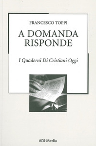 A domanda risponde. I quaderni di Cristiani Oggi - Librerie.coop A domanda risponde. I quaderni di Cristiani Oggi - Librerie.coop