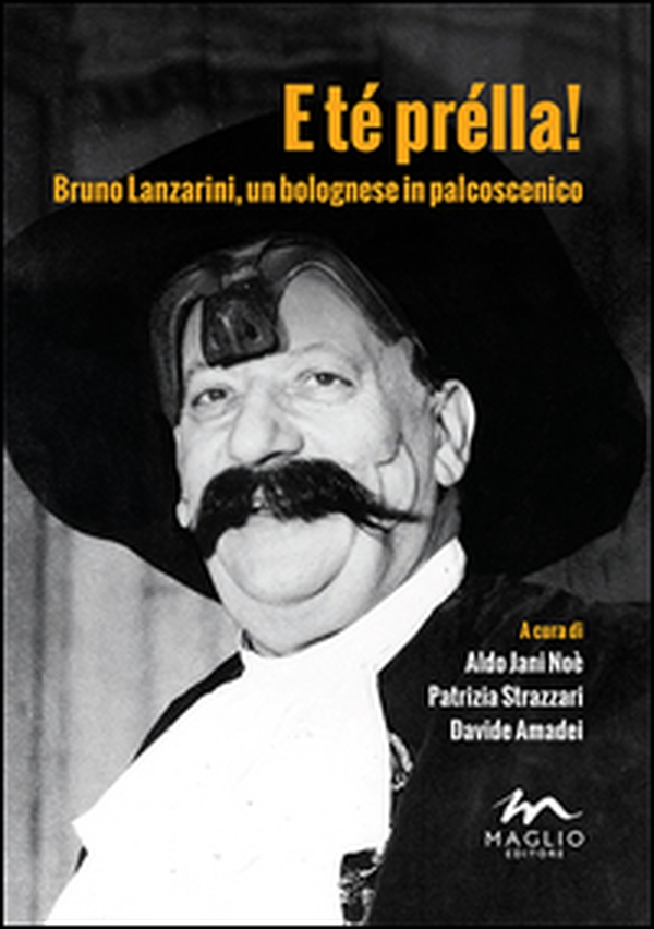 E té prélla! Bruno Lanzarini, un bolognese in palcoscenico - Librerie.coop E té prélla! Bruno Lanzarini, un bolognese in palcoscenico - Librerie.coop