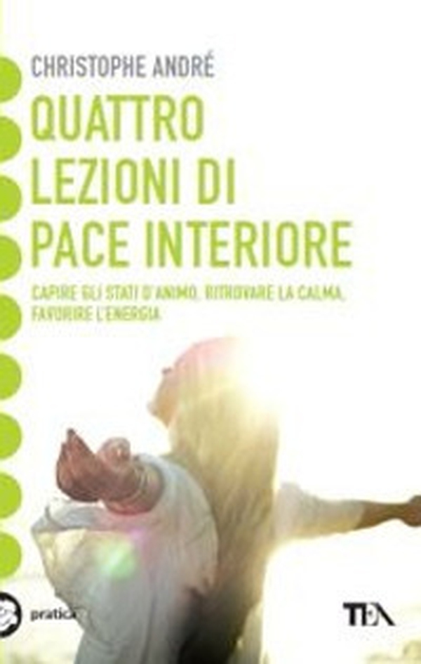 Quattro lezioni di pace interiore. Capire gli stati d'animo, ritrovare la calma, favorire l'energia - Librerie.coop Quattro lezioni di pace interiore. Capire gli stati d'animo, ritrovare la calma, favorire l'energia - Librerie.coop