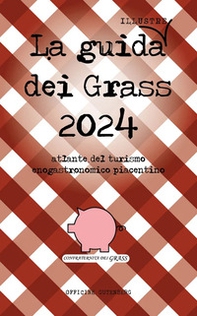 La guida (illustre) dei Grass. Atlante del turismo enogastronomico piacentino 2024 - Librerie.coop