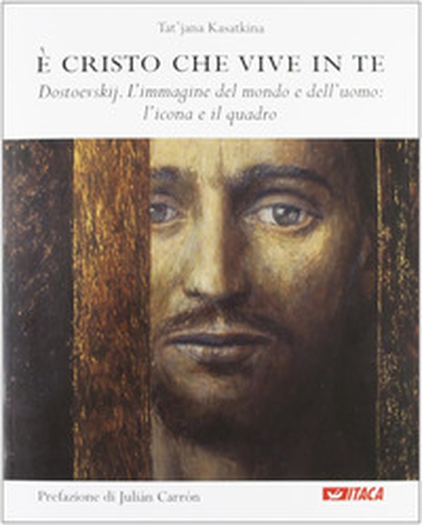 È Cristo che vive in te. Dostoevskij. L'immagine del mondo e dell'uomo: l'icona e il quadro - Librerie.coop È Cristo che vive in te. Dostoevskij. L'immagine del mondo e dell'uomo: l'icona e il quadro - Librerie.coop