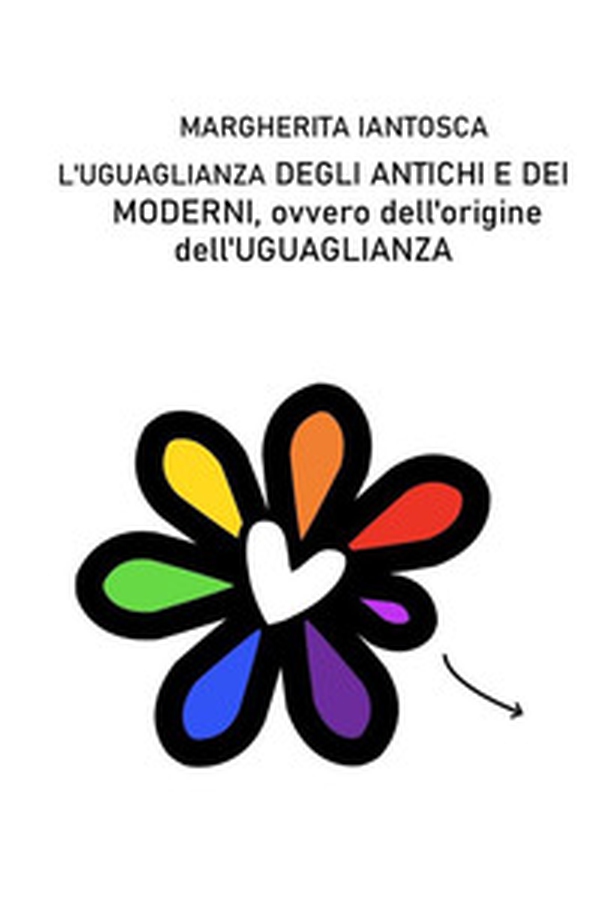 L'uguaglianza degli antichi e dei moderni ovvero dell'origine dell'uguaglianza - Librerie.coop L'uguaglianza degli antichi e dei moderni ovvero dell'origine dell'uguaglianza - Librerie.coop