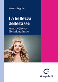 La bellezza delle tasse. Manuale (breve) di evasione fiscale - Librerie.coop La bellezza delle tasse. Manuale (breve) di evasione fiscale - Librerie.coop