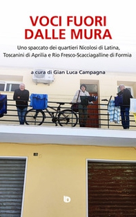 Voci fuori dalle mura. Uno spaccato dei quartieri Nicolosi di Latina, Toscanini di Aprilia e Rio Fresco-Scacciagalline di Formia - Librerie.coop
