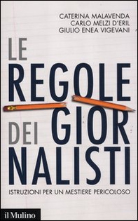Le regole dei giornalisti. Istruzioni per un mestiere pericoloso - Librerie.coop